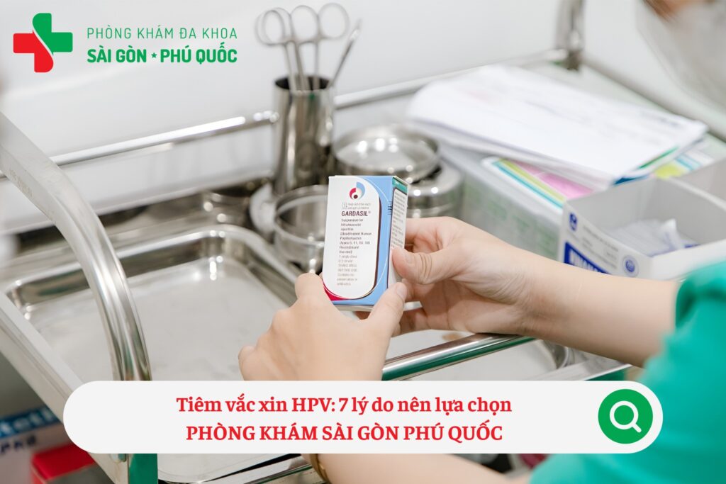 7 lý do tiêm vắc-xin HPV tại Phòng khám Đa khoa Sài Gòn Phú Quốc